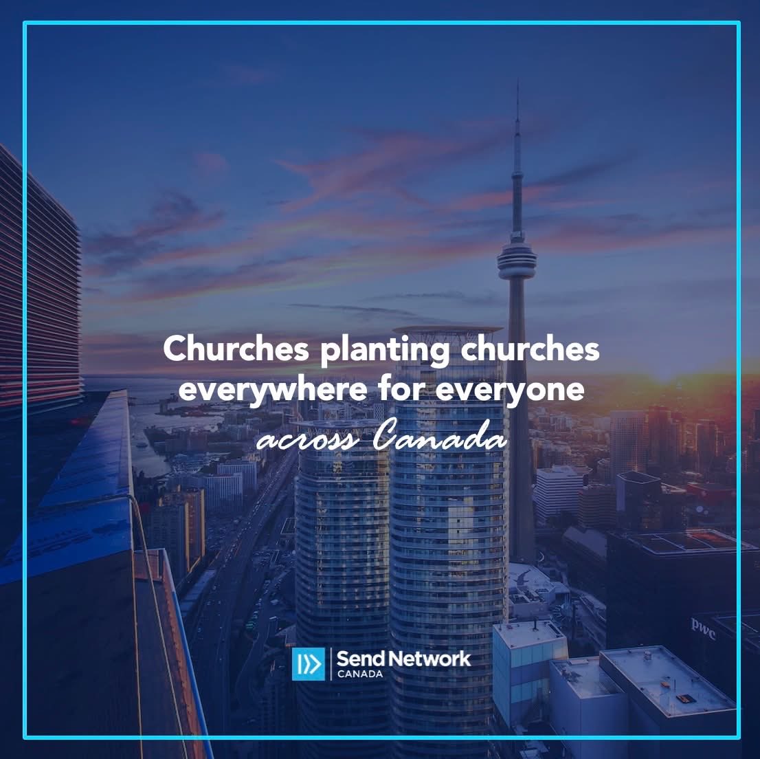 Churches planting churches everywhere for everyone across Canada!  SendNetwork.ca #SendNetworkCanada #ChurchPlanting