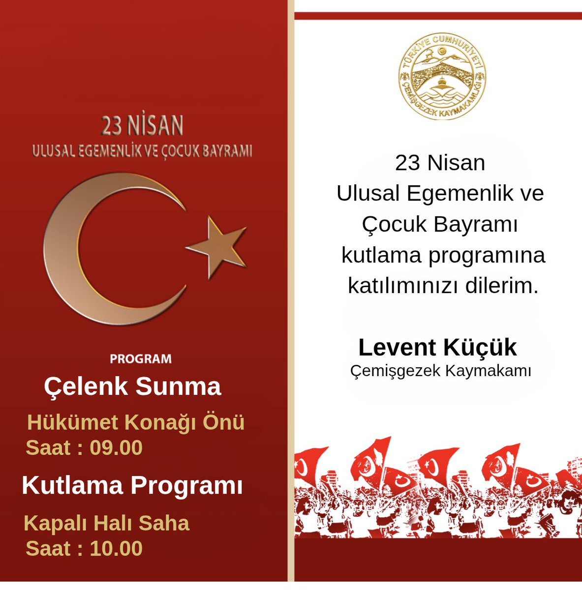 CemisgezekG's tweet photo. 23 Nisan Ulusal Egemenlik ve Çocuk Bayramı kutlama programına katılımınızı dilerim.

Levent Küçük 
Çemişgezek Kaymakamı 

@leventkucuk_ https://t.co/ODvrvTSUTB