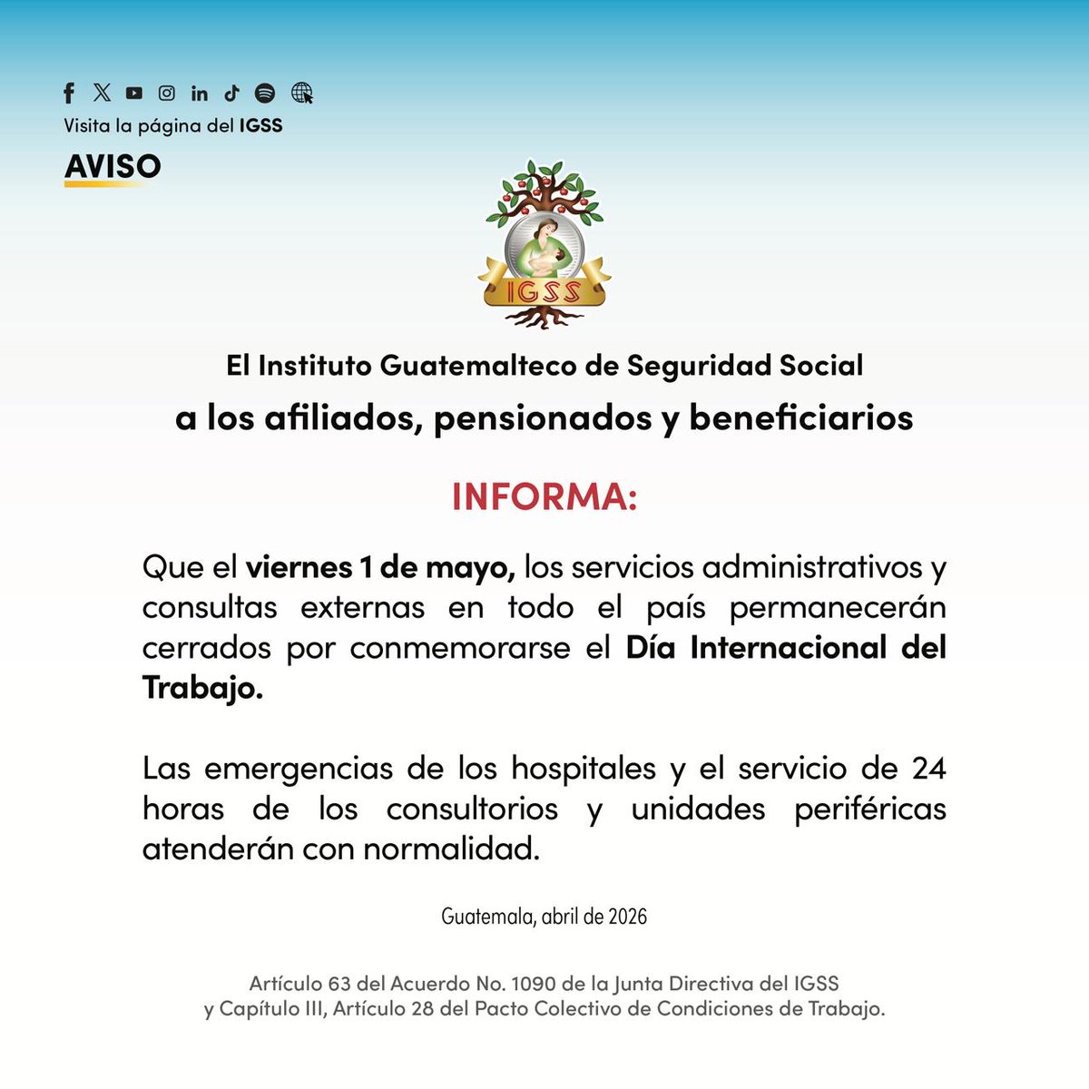 IGSS_gt's tweet photo. #AvisoIGSS | El #IGSS a los afiliados, pensionados y beneficiarios informa:

Que el viernes 1 de mayo de 2026, por conmemorarse el Día Internacional del Trabajo, los servicios administrativos y consultas externas permanecerán cerradas.

Las emergencias de los hospitales y el servicio de 24 horas de los consultorios y unidades periféricas atenderán con normalidad.

#UnIGSSmásCercaDeTi