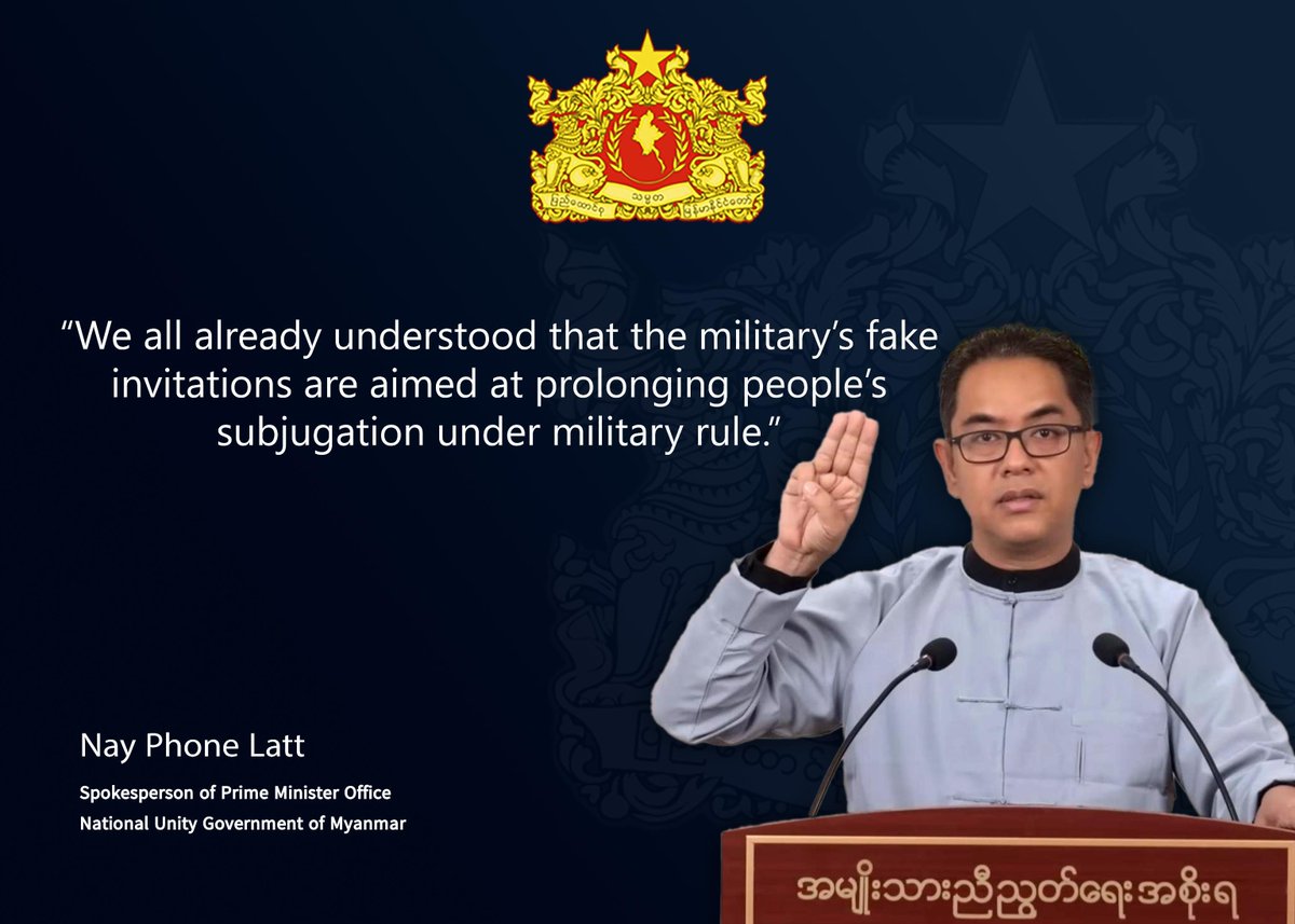 “We all already understood that the military’s fake invitations are aimed at prolonging people’s subjugation under military rule.” 

"စစ်ကောင်စီရဲ့ ငြိမ်းချမ်းရေးဖိတ်ခေါ်မှုဆိုတာ ပြည်သူတွေကို စစ်ကျွန်ဘဝမှာ ဆက်ထားဖို့  ကြိုးစားတဲ့ လှည့်ကွက်သက်သက်ပဲ ဖြစ်ပါတယ်။"

Nay Phone Latt