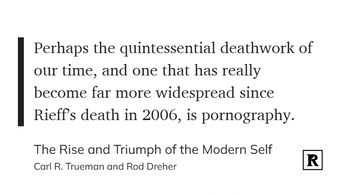 GregTWood's tweet photo. "Perhaps the quintessential deathwork of our time, and one that has really become far more widespread since Rieff’s death in 2006, is pornography." https://t.co/NQqghnNzhO
