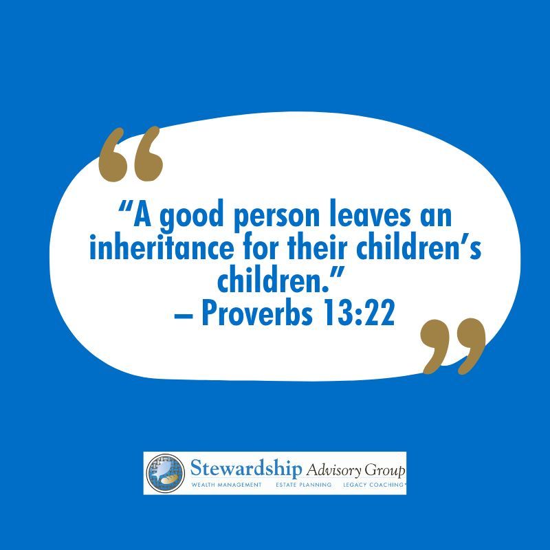 “A good person leaves an inheritance for their children’s children.” – Proverbs 13:22 #ChristianFinance #FaithAndFinance #BiblicalStewardship stewardshipadvisory.com