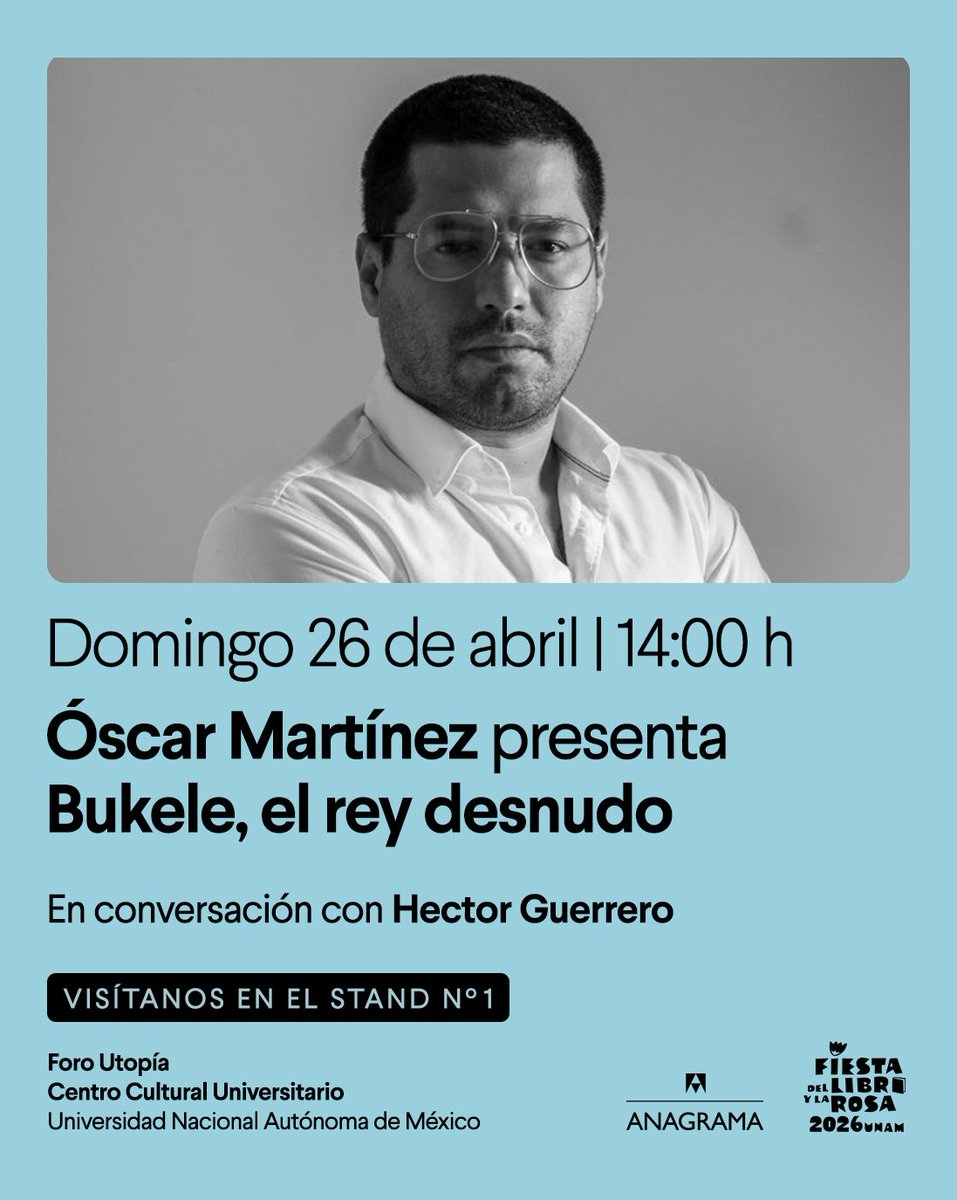 AnagramaEd_mx's tweet photo. @CronistaOscar en la #FiestadelLibroylaRosa2026 @UNAM_MX @LiteraturaUNAM este domingo 26 de abril a las 14:00h. Conversará sobre su nuevo libro 'Bukele, el rey desnudo' con el periodista @mexhector. ¡Los esperamos! https://t.co/BUiQa9W2NG