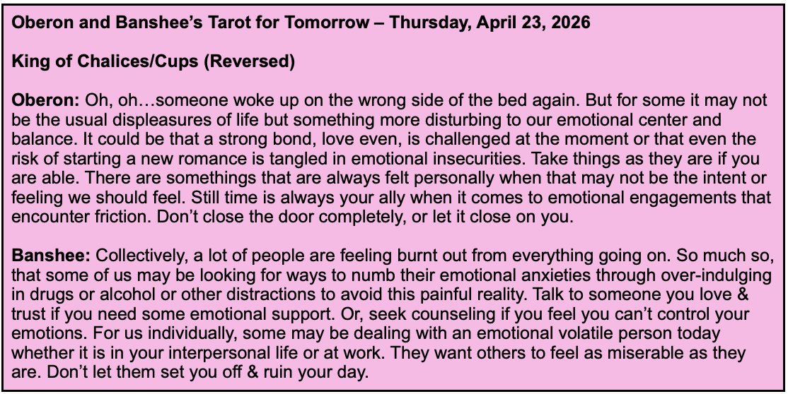 tftTarot4today's tweet image. Hi everyone! Today may be emotionally draining for a lot of us. Whether it’s world events or situations in your life, there’s a lot of emotional volatility in the air, so beware! Here’s the Tarot for Tomorrow, Thursday, April 23, 2026. #tarot #dailytarot #TarotReading