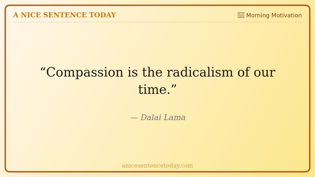 ANiceSentenceTD's tweet image. "Compassion is the radicalism of our time."

#MorningMotivation #DailyQuote #Inspiration
anicesentencetoday.com