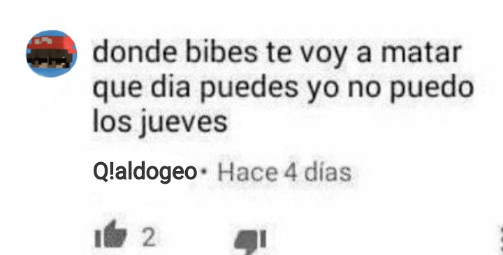 Con esto de que Q!Aldo aún no le parte su madre a alguien siento que es este: