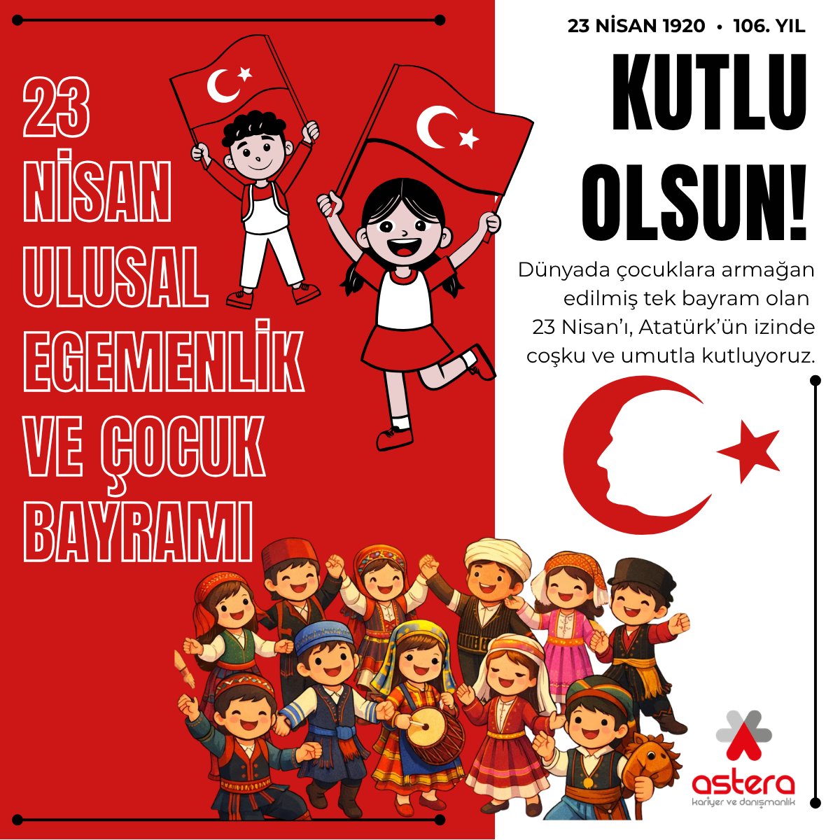 AsteraHR's tweet photo. 23 Nisan, yalnızca bir bayram değil; hem bir başlangıç hem de gelecek nesillere bırakılan kıymetli bir emanettir.

23 Nisan Ulusal Egemenlik ve Çocuk Bayramı kutlu olsun. https://t.co/g86BtCjrjL