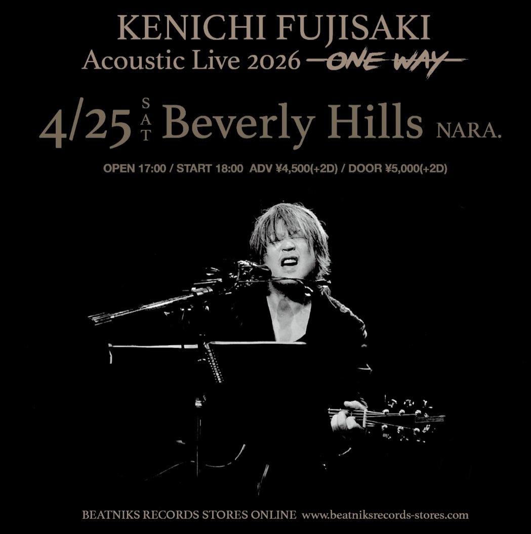 KENICHI FUJISAKI
Acoustic Live 2026 -ONE WAY-

[NEXT LIVE]
4月25日(土) 奈良 Beverly Hills

開場17:00
開演18:00
前売¥4500(+2D)
当日¥5000(+2D)

当方での前売チケットの取扱いは終了致しました。
前売をご希望の方は奈良BeverlyHillsへチケットの取り置きのご連絡を宜しくお願い致します。