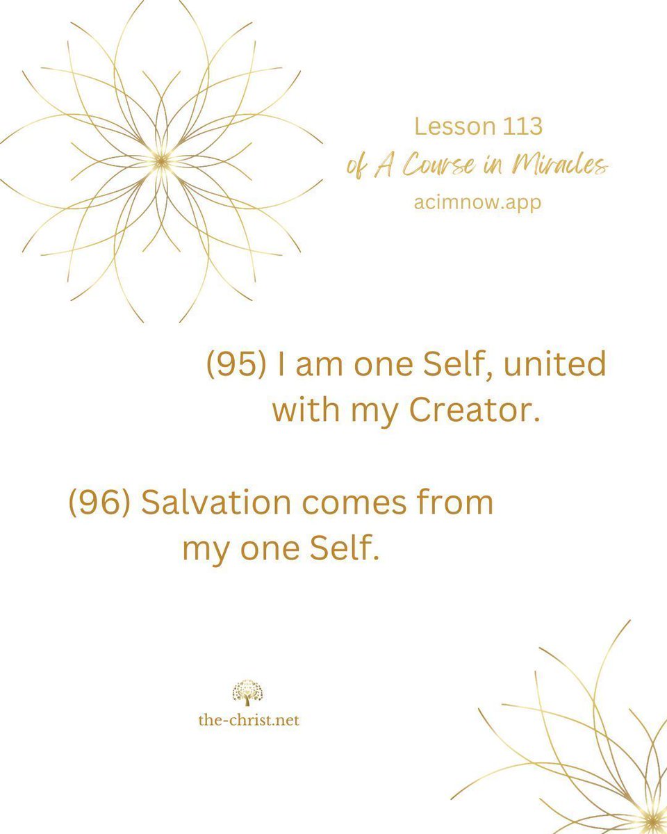 ACIM_YouTube's tweet image. Lesson 113 🕊 Workbook Review III

✨ “For morning and evening review:

(95) I am one Self, united with my Creator.

(96) Salvation comes from my one Self.” A Course in Miracles W-pI.113.1-2.

📖 Read this lesson along with David Hoffmeister here👇
acimnow.app/browse/a-cours…

#acim