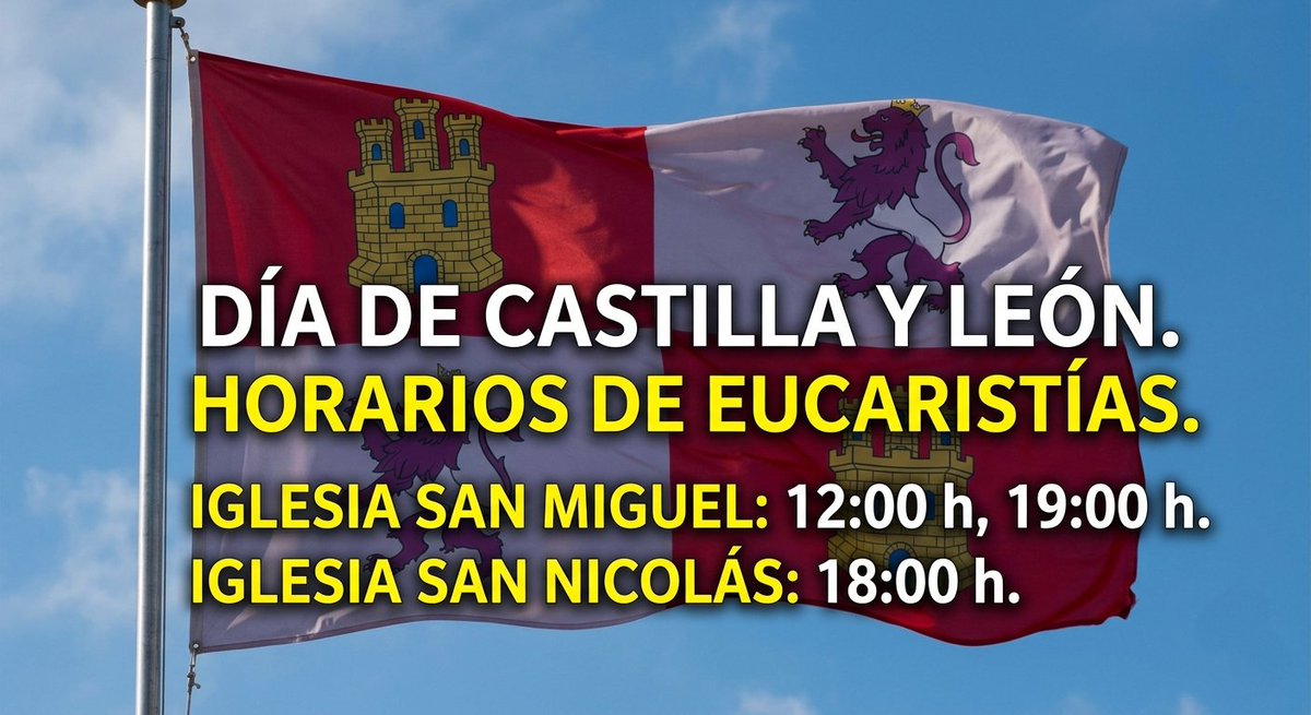 📢 AVISO: Horarios de Eucaristías (Día de Castilla y León)

Hoy los horarios se mantienen como en jornada laborable:

⛪ San Miguel: 12:00 y 19:00 h. 
⛪ San Nicolás: 18:00 h.

¡Feliz día a todos los castellanos y leoneses! 🔴⚪