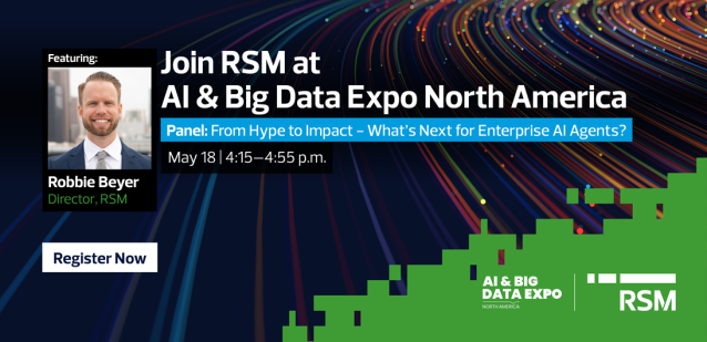 From hype to impact: RSM’s Robbie Beyer joins the AI &amp; Big Data Expo North America keynote panel on what’s next for enterprise AI agents. Hear real examples of value at scale on May 18 in San Jose. rsm.buzz/3OkcJQv