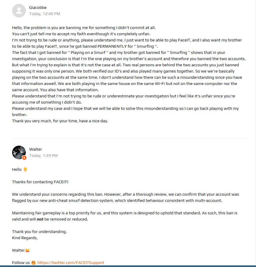 GiacSL's tweet photo. @FACEIT_Darwin @FACEIT_Darwin Please man we really need you,my brother won't be able to play FACEIT anymore in his whole life due to "new anti-cheat smurf detection system"when we are 100% positive we didn't smurf,support is just talking like AI not trying to understand anything we say... https://t.co/Zgj8uDeI3t
