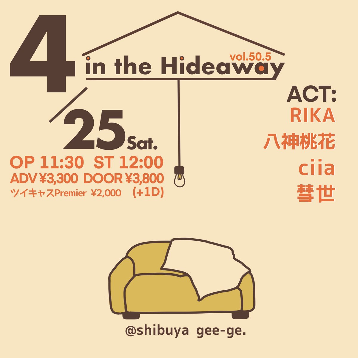 ＼まもなく開催！🍛／

2026/4/25（土）昼

「 in the Hideaway 」vol.50.5

OP 11:30 / ST 12:00
ADV ¥3,300+1D
DOOR ¥3,800+1D

ACT:
RIKA <a href="/RIKA_ssw_piano7/">RIKA🧸🍯♬︎ 🐻‍❄️6/9（月）EVERGREEN Bro verリリース</a> 
八神桃花 <a href="/MomokaY_music/">八神桃花</a> 
ciia <a href="/ciia_aru/">ciia</a> 
彗世 <a href="/noncomet_suisei/">彗世 ／ suisei</a> 

▼Ticket
tiget.net/events/478268

▼配信
premier.twitcasting.tv/shibuyageege/s…