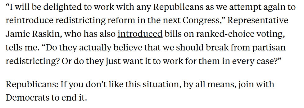 GregTSargent's tweet image. Expert trolling from Jamie Raskin: 

If Republicans are suddenly angry about losing in the gerrymandering wars, then they're welcome to join him and Dems in passing bans on gerrymandering in the next Congress, he tells me:

newrepublic.com/article/209383…