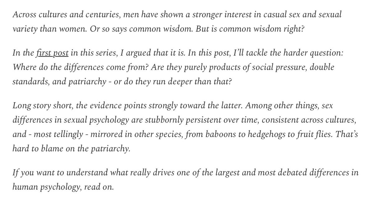 “Sex differences in sexual psychology are stubbornly persistent over time, consistent across cultures, and - most tellingly - mirrored in other species, from baboons to hedgehogs to fruit flies. That’s hard to blame on the patriarchy.”

stevestewartwilliams.com/p/keeping-it-c…