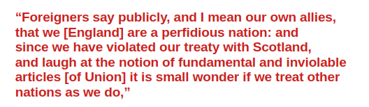 England had no intention of adhering to the agreed conditions of union.
Robert Hartley, First Minister to Queen Anne, paymaster of Daniel DeFoe English spy, has this to say in 1708.