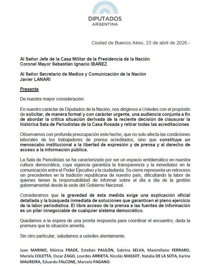 DIPUTADOS PIDIERON UNA AUDIENCIA URGENTE POR EL CIERRE DE LA SALA DE PERIODISTAS EN CASA ROSADA

Presentaron una nota en la que solicitan una audiencia conjunta con autoridades de la Casa Militar y la Secretaría de Medios para abordar el cierre de la Sala de Periodistas y el