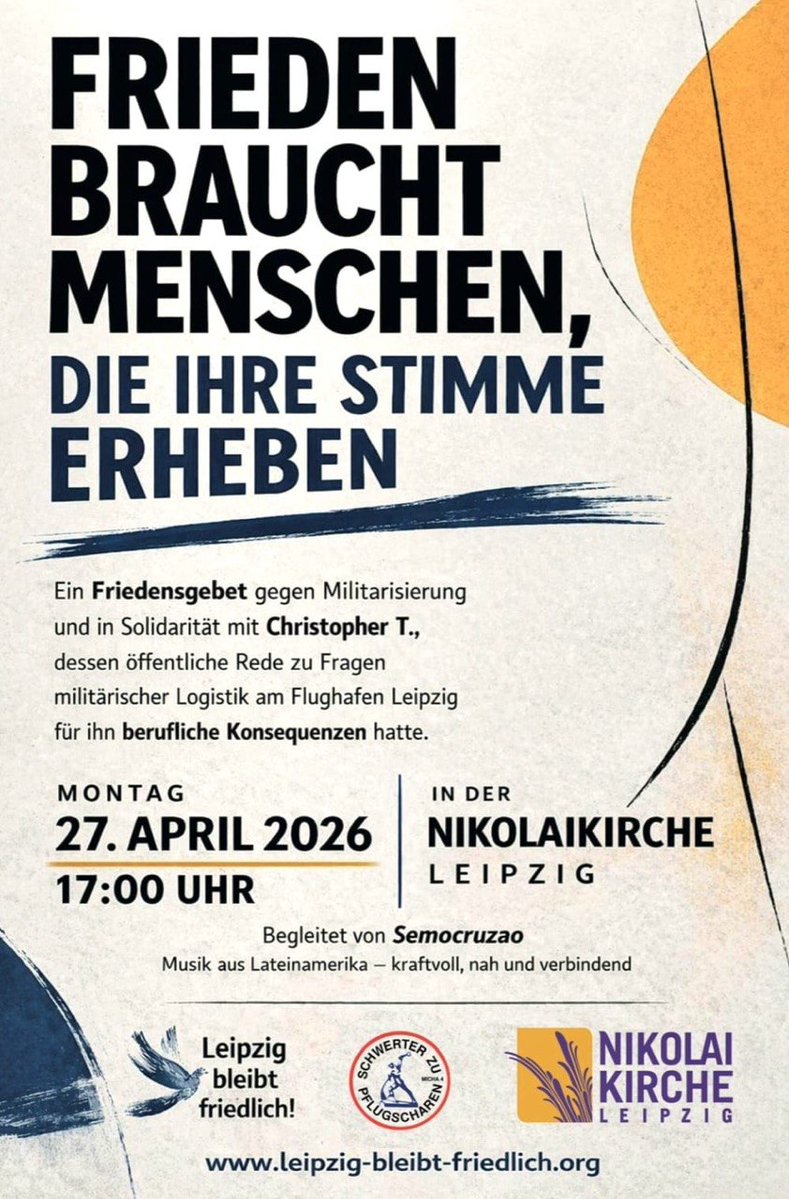 FRIEDEN BRAUCHT MENSCHEN,
DIE IHRE STIMME ERHEBEN
#Friedensgebet #NikolaikircheLeipzig
Montag, 27.04.2026, 17 Uhr
Nikolaikirche Leipzig

Ein Friedensgebet gegen Militarisierung und in Solidarität mit Christopher T., dessen öffentliche Rede zu Fragen militärischer Logistik am