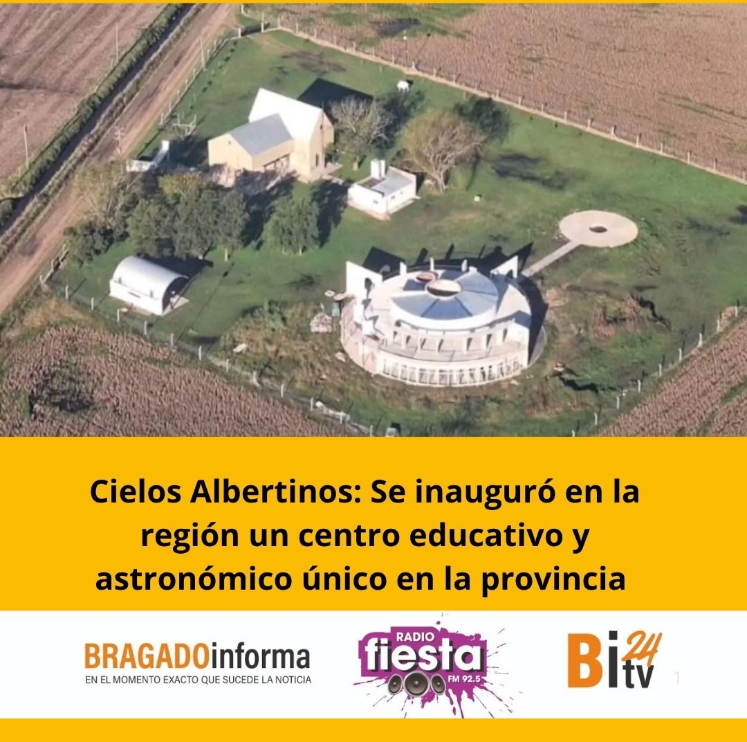 Cielos Albertinos: Se inauguró en la región un centro educativo y astronómico único en la provincia
LA ENTREVISTA COMPLETA EN BRAGADOINFORMA.COM.AR