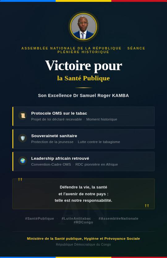 herve_ntini's tweet photo. **MINISTÈRE DE LA SANTÉ PUBLIQUE, HYGIÈNE ET PRÉVOYANCE SOCIALE**
Engagé pour la santé de tout un peuple, sous la Vision de Son Excellence Monsieur le Président de la République, Chef de l’État, Felix Tshisekedi Tshilombo, Son Excellence le Ministre de la Santé Publique, Hygiène et Prévoyance Sociale, Dr Samuel Roger KAMBA, vient de franchir une étape historique à l’Assemblée Nationale de la République. Ce jour, l’Assemblée Nationale a déclaré recevable le projet de loi autorisant la ratification du Protocole pour l’élimination du commerce illicite des produits du tabac.
Protéger notre jeunesse, lutter contre le tabagisme précoce, sécuriser les recettes de l’État et renforcer notre souveraineté sanitaire : telle est la responsabilité que le Gouvernement assume avec détermination. Après avoir été pionnière en Afrique avec la Convention-Cadre de l’OMS, la RDC retrouve son leadership en santé publique.
Ce vote marque le début d’un engagement national pour défendre la vie, la santé et l’avenir de notre pays — des actes concrets, un cap clair, une Révolution Santé qui avance.
#SantéPublique #LutteAntitabac #AssembléeNationale #RDCongo #FélixTshisekedi #RogerKamba
