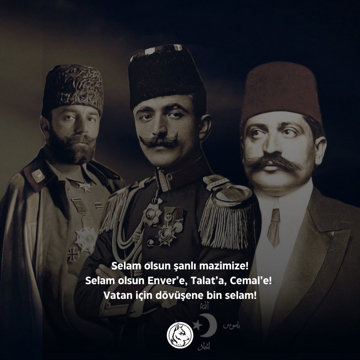 Selam olsun şanlı mazimize!
Selam olsun Enver’e, Talat’a, Cemal’e! 
Vatan için dövüşene bin selam!