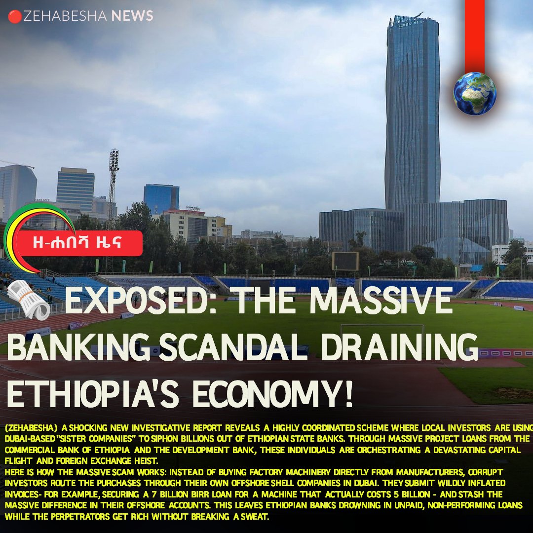 (ZeHabesha News) A shocking new Zehabesha's investigative report reveals a highly coordinated scheme where local investors are using Dubai-based "sister companies" to siphon billions out of Ethiopian state banks. Through massive project loans from the Commercial Bank of Ethiopia