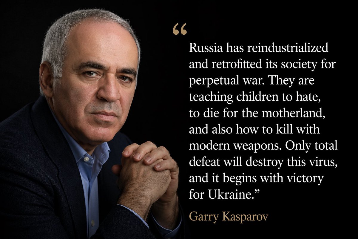 Russia has reindustrialized and retrofitted its society for perpetual war. They are teaching children to hate, to die for the motherland, and also how to kill with modern weapons. Only total defeat will destroy this virus, and it begins with victory for Ukraine.

Garry Kasparov