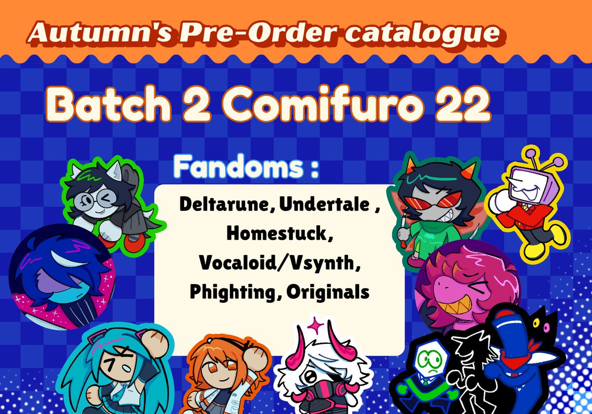[❤️ &amp; 🔁 are appreciated]

Autumn's Batch 2 #CF22 preorders are open !! 

🗓️ PO period: 24-28th April
📬 Pick Up Both days and Local Mail Order
💫 Fandom: Deltarune, Undertale, Homestuck, Vocaloid, Flavor foley, Phighting

🔗 PO form in Thread!
#cf22catalogue #cf22 #comifuro22