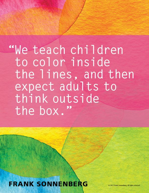 FSonnenberg's tweet image. “We teach children to color inside the lines, and then expect adults to think outside the box.” ~ Frank Sonnenberg ➤ bit.ly/2uiSvMj @FSonnenberg #MadeMeThink #Learning