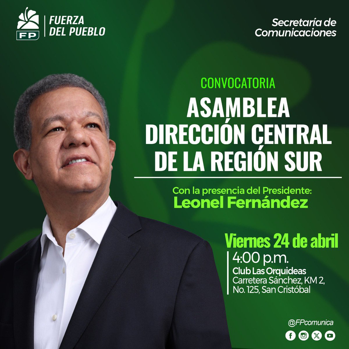|#FPComunica |

CONVOCATORIA A LAS ASAMBLEAS
(#AsambleasFP) DIRECCIÓN CENTRAL DE LA REGIÓN SUR.

Fecha 📆: Viernes 24 de abril.

Hora ⏰: 4:00 p.m.

Lugar📍: Club Las Orquídeas, Carretera Sánchez, KM 2, No. 125, San Cristóbal.

Encabezan: <a href="/LeonelFernandez/">Leonel Fernández</a>.