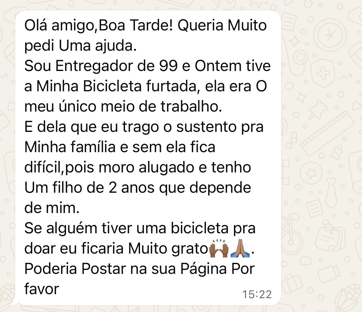 Quem puder dar uma ajuda ao Maicon, que teve sua bicicleta roubada — sua fonte de renda para sustentar a família —, entre em contato com ele via WhatsApp: 9698424-0055.