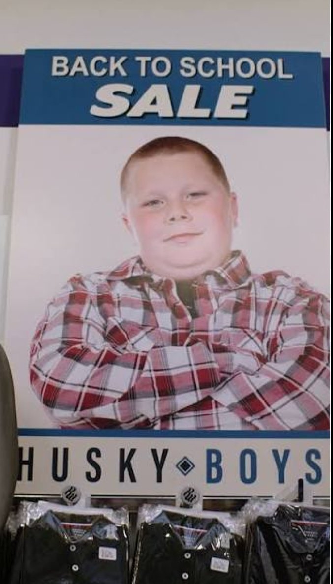 Remember they used to have "husky" clothes for boys in the 90s