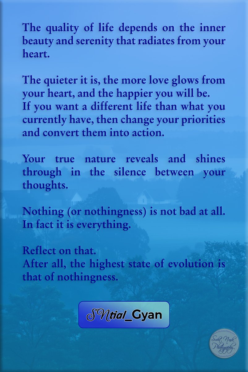 SuchitNanda's tweet image. Quality of life depends on the inner beauty &amp;amp; serenity that radiates from your #heart.
Your true nature reveals and shines through in the #silence between your #thoughts.
After all, the highest state of #evolution is that of #nothingness.

#SNtial_Gyan #spiritual #gyan #quote