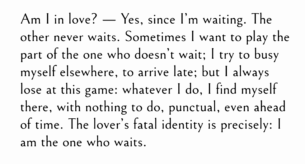 ― Roland Barthes, A Lover's Discourse
