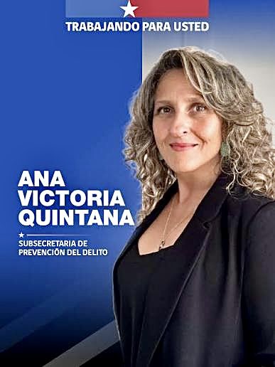 Entrevista a:
Ana Victoria Quintana.
Subsecretaria de Prevención del Delito. (TVN)

Aquí algunas de sus declaraciones:

“La gente sabe dónde está el problema, por ejemplo, en su barrio, y probablemente va a evitar pasar por ahí”.

“Lo que yo le puedo decir es que una foto de una
