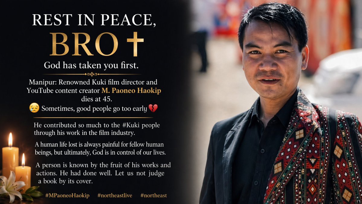 Rest in peace, M. Paoneo Haokip 🙏
A visionary voice from #Manipur, gone too soon at 45. His work uplifted and represented the #Kukicommunity with pride and passion.
Your legacy will live on through every story you told.

  <a href="/KipsKuki/">David 𝐊𝐮𝐤𝐢</a> <a href="/LogIQ_al/">Logical Manipur</a>  <a href="/haokip2_ms/">M S Haokip (Kuki ka parivar)</a> <a href="/MaryHaokip24237/">Mary Haokip</a>