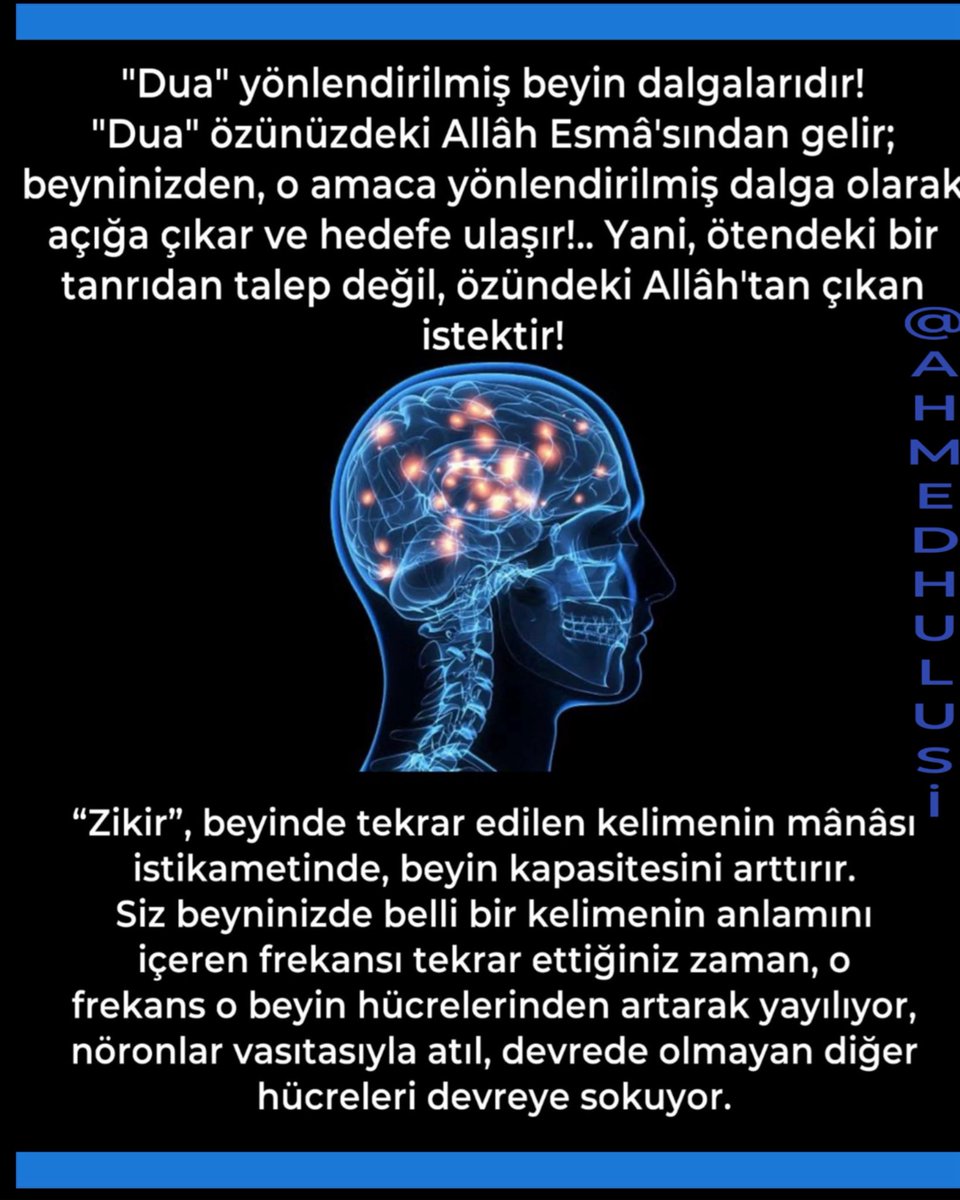 1991 yılında yazdığı DUA VE ZİKİR kitabında <a href="/AhmedHulusi/">Ahmed Hulûsi</a>, bilimsel olarak bugün kanıtlanan “dua” ve özellikle “zikir” in beyin üzerindeki olağanüstü faydalarını eşsiz şekilde açıklıyor:
⬇️⬇️⬇️

“Beyninizdeki olağanüstü kuvvetten haberiniz var mı? Beynin YÖNLENDİRİLMİŞ MİKRODALGA