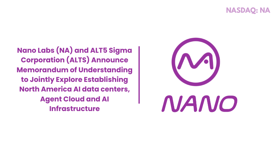 Nano Labs [NASDAQ: $NA] has entered into an MOU with ALT5 Sigma Corporation [NASDAQ: $ALTS] to jointly explore AI data centers, Agent Cloud, and AI-native payment infrastructure

As AI, compute, and digital finance continue to converge, we are entering a new era of agent-driven