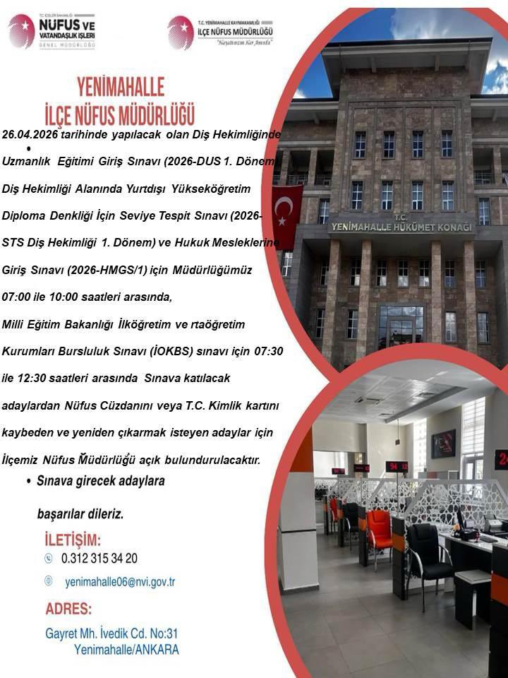 26.04.2026 tarihinde ÖSYM ve MEB tarafından yapılacak olan sınavlara katılacak adaylardan kimliğini kaybedenler için Müdürlüğümüz 26.04.2026 Pazar 07:00-12: 30 saatleri arası açık bulundurulacaktır
<a href="/TCNufus/">Nüfus ve Vatandaşlık İşleri Genel Müdürlüğü</a> 
<a href="/ankara_il/">Ankara İl Nüfus ve Vatandaşlık Müdürlüğü</a> 
<a href="/TR_Yenimahalle/">Yenimahalle Kaymakamlığı</a> 
<a href="/T_Kurtbeyoglu/">TahsinKURTBEYOĞLU</a>
<a href="/MustafaGungorlu/">Mustafa GÜNGÖRLÜ</a>
<a href="/ylmzckmk_/">Yılmaz ÇAKMAK</a>