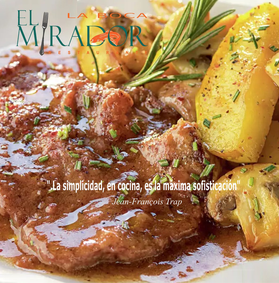 TERNERA CON PAPAS La simplicidad, en cocina, es la máxima sofisticación (Jean-Fracois Trap) RESTAURANTE EL MIRADOR DE LA BOCA