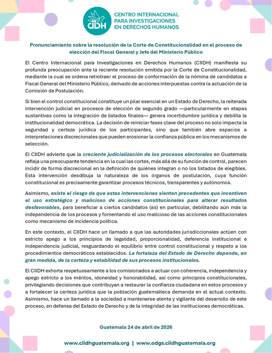 ciidh's tweet photo. 🚨 Desde el CIIDH expresamos nuestra profunda preocupación ante la reciente resolución de la Corte de Constitucionalidad que ordena retrotraer el proceso de elección del Fiscal General ⚖️

🔍 Si bien el control constitucional es clave en un Estado de Derecho, la intervención reiterada en etapas decisivas genera:
❗ Incertidumbre jurídica
❗ Debilitamiento institucional
❗ Pérdida de confianza ciudadana

⚠️ Advertimos una tendencia preocupante hacia la judicialización de procesos electorales, lo que puede abrir la puerta a decisiones discrecionales y al uso estratégico de acciones legales para influir en resultados.

📢 Hacemos un llamado a:
✔️ Autoridades judiciales: actuar con apego a la legalidad, proporcionalidad e independencia
✔️ Comisionados: garantizar procesos basados en mérito, idoneidad y honorabilidad
✔️ Ciudadanía: mantenerse vigilante en defensa del Estado de Derecho

💬 La fortaleza de la democracia depende de procesos transparentes, estables y confiables.

🇬🇹 Guatemala merece certeza jurídica e instituciones sólidas.