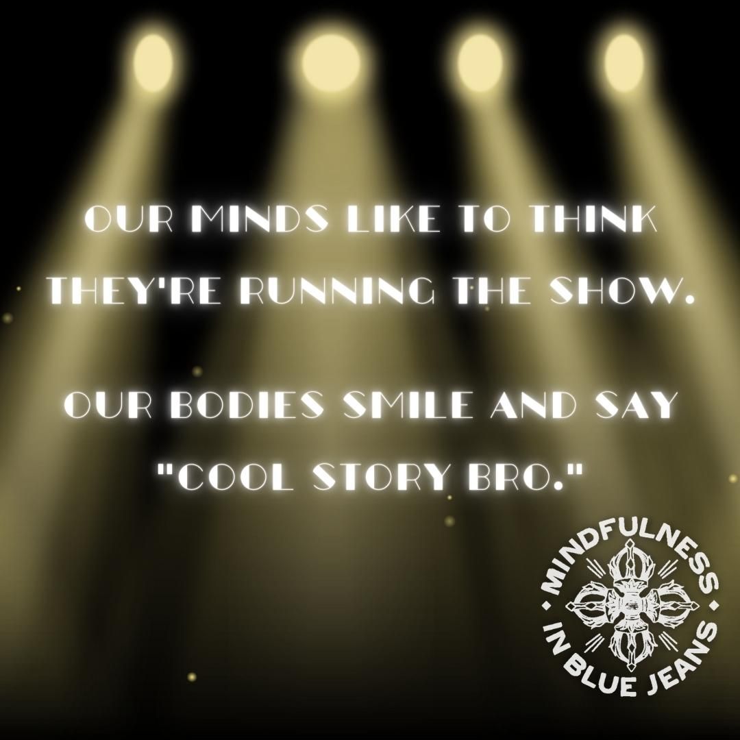 MindfulBlueJean's tweet image. Our minds like to think they're running the show; our bodies smile and say "cool story bro." #mindfulness #meditation #yoga #buddhism