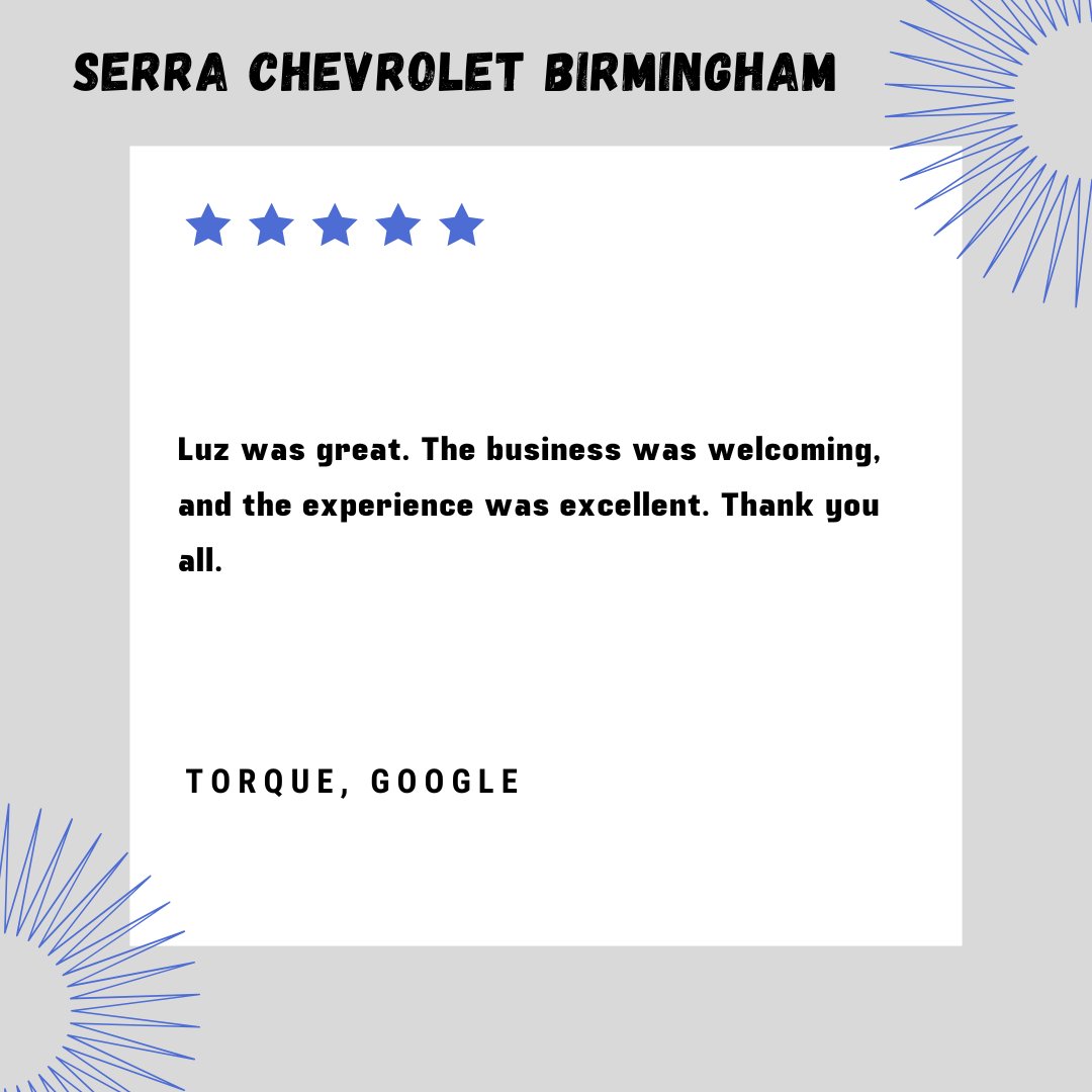 Thank you for your wonderful review! We’re thrilled to hear that you had a great experience with Luz at Serra Chevrolet Birmingham. We appreciate your kind words and hope to see you again soon, Torque!
