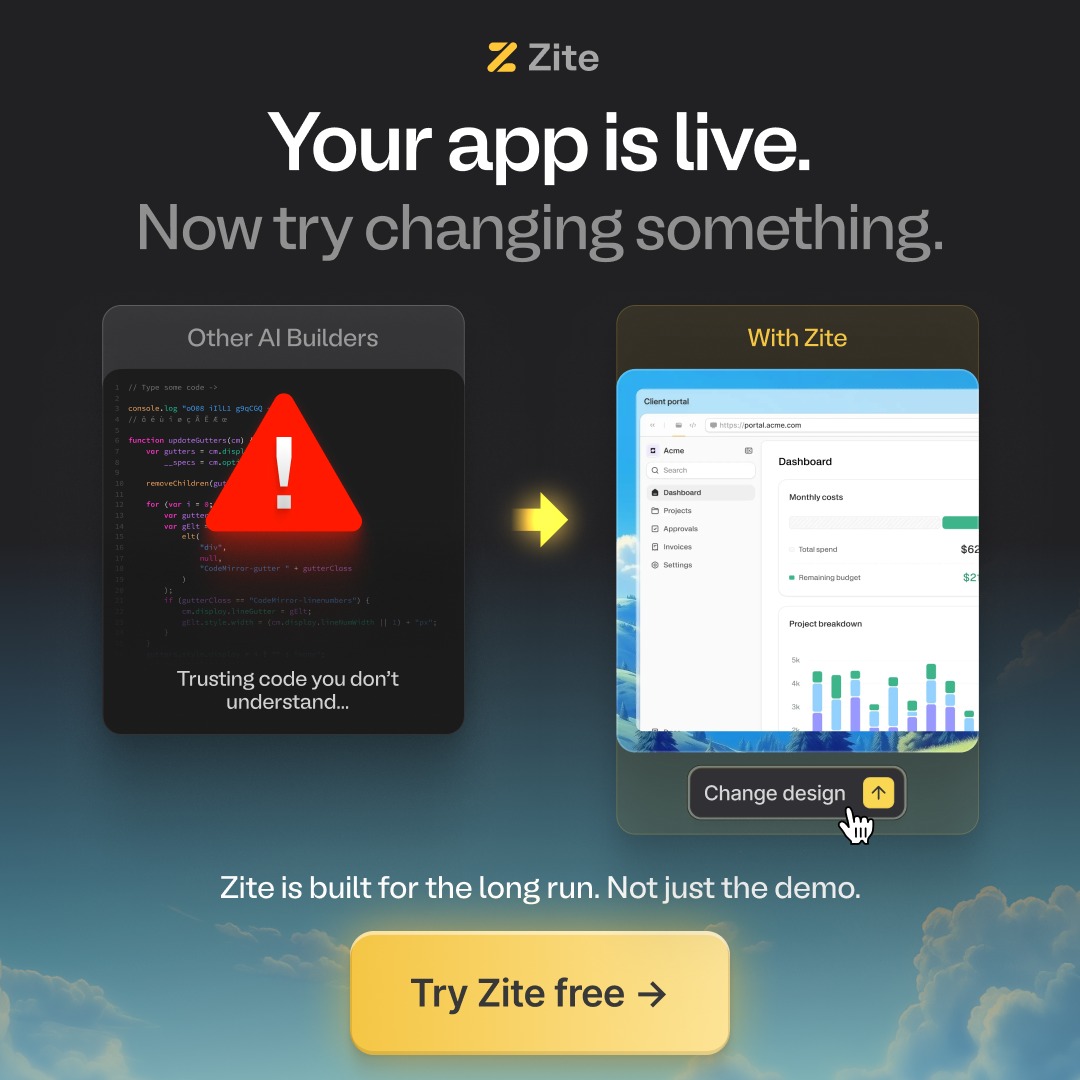 Zite You let AI build your app. You changed one thing. It broke. Now you're ...