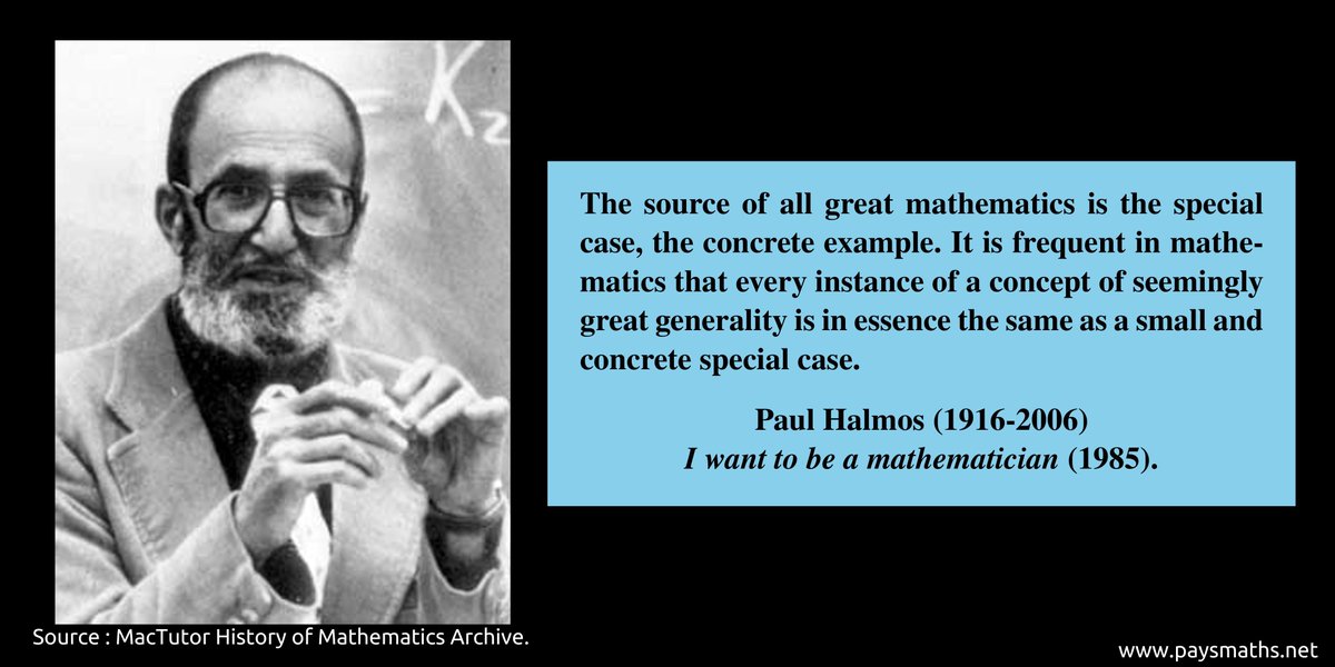 paysmaths's tweet image. "The source of all great mathematics is the special case, the concrete example. It is frequent in mathematics that every instance of a concept of seemingly great generality is in essence the same as [...]"" – Paul Halmos (1916-2006)
#quote #mathematics #math #maths