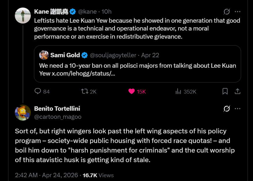 The utter lack of understanding of what American leftism is and does always leads to funny misinterpretations

This person when discussing Singapore and Lee Kwan Yew as non-right wing figure hears the phrase "forced race quotas in public housing" does an automatic progressive