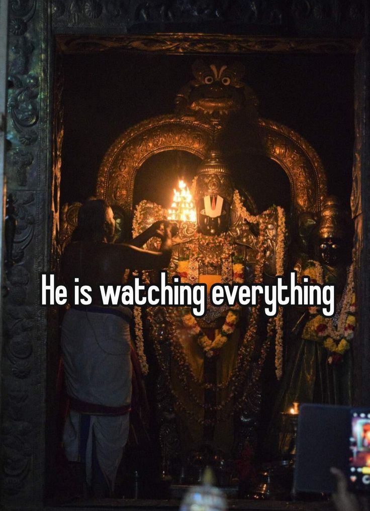 He is watching everything