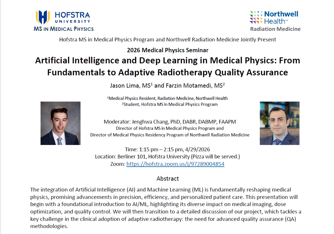 HofMedPhys's tweet photo. Hofstra/Northwell 2026 Med Phys Seminar, "Artificial Intelligence and Deep Learning in Medical Physics: From Fundamentals to Adaptive Radiotherapy Quality Assurance," will be held on 4/29. The session features presenters Jason Lima (HU '24, NW '26) and Farzin Motamedi (HU '25). https://t.co/voJAZby2xv