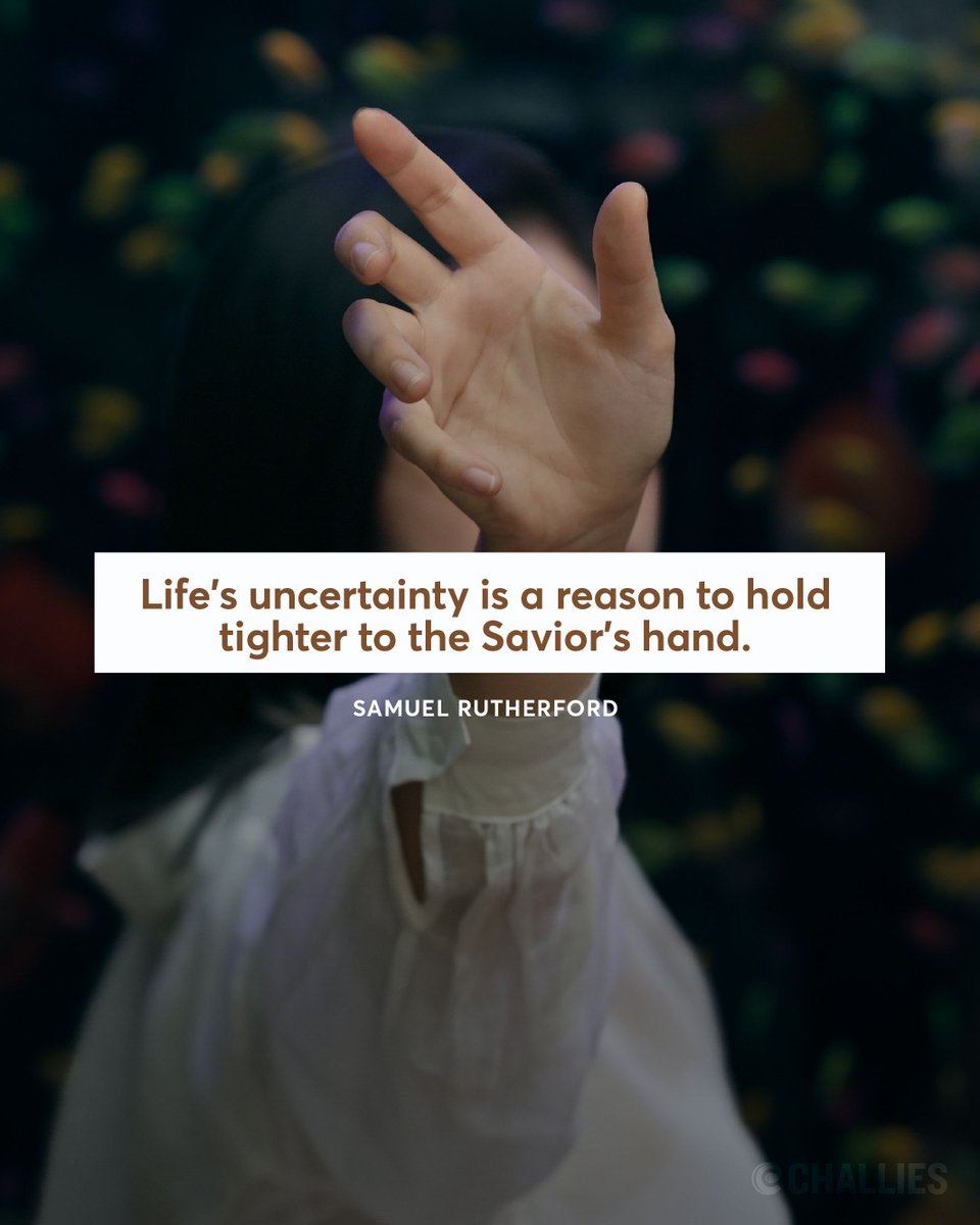 challies's tweet photo. "Life's uncertainty is a reason to hold tighter to the Savior's hand." (Samuel Rutherford) https://t.co/93UFrPVL6t