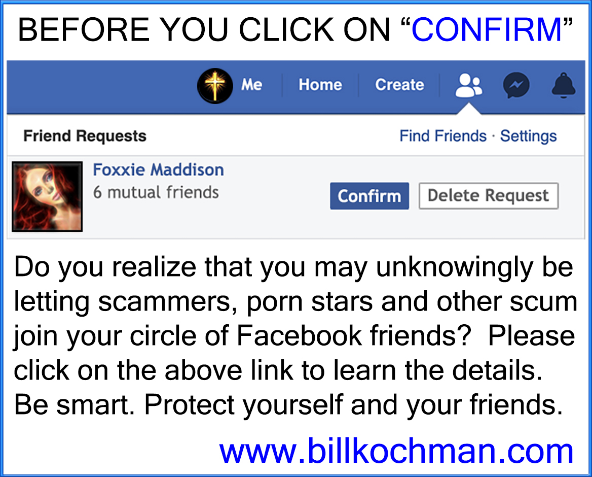 Bill_Kochman's tweet image. Before You Click on 'Confirm' or 'Accept' 

#Facebook #Confirm #Accept #FriendRequest #Vet

billkochman.com/Blog/before-yo…

Are you aware of the fact that you may unknowingly be allowing scammers, porn stars and other questionable riffraff to join your circle of Facebook friends? I d...